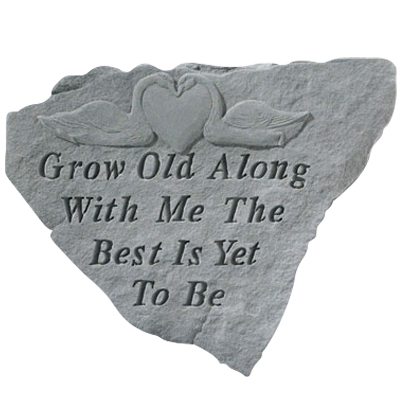 Grow Old Along With Me Stone