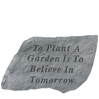 To Plant A Garden Is To Believe Stone 