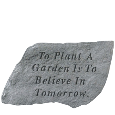 To Plant A Garden Is To Believe Stone