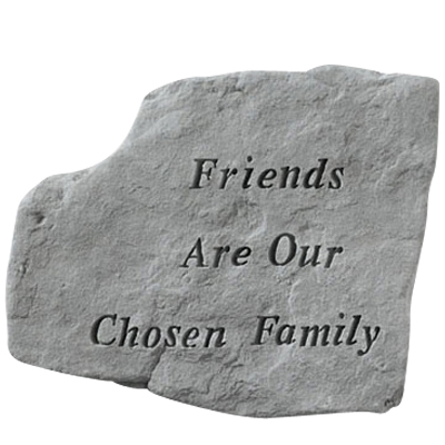 Friends Are Our Chosen Family Stone